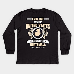 My story begins in Guatemala. Kids Long Sleeve T-Shirt